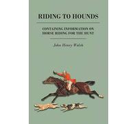 Riding to Hounds - Containing Information on Horse Riding for the Hunt