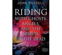Riding With Ghosts, Angels, And The Spirits Of The Dead
