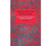 Riding with the Revolution The American Left in the Mexican Revolution 19001925 - Dan La Botz - Haymarket Books - Livre en Anglais Dan La BotzDan La Botz (Auteur)