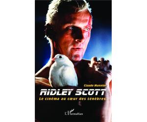 Ridley Scott Le cinéma au coeur des ténèbres - Claude Monnier - L'harmattan - broché - Essai