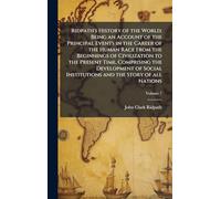 Ridpath's History of the World; Being an Account of the Principal Events in the Career of the Human Race From the Beginnings of Civilization to the ... Institutions and the Story of all Nations
