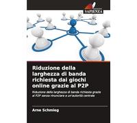 Riduzione della larghezza di banda richiesta dai giochi online grazie al P2P: Riduzione della larghezza di banda richiesta grazie al P2P senza rinunciare a un'autorità centrale