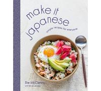 Make It Japanese: Simple Recipes for Everyone: A Cookbook
