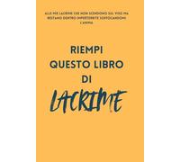 Riempi questo libro di lacrime | 6x9 in | diario di 100 pagine per scrivere e sfogarti: Il tuo spazio per lacrime, pensieri e liberazione emozionale
