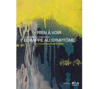 Rien à voir: Quand la création échappe au symptôme - La collection Sainte-Anne