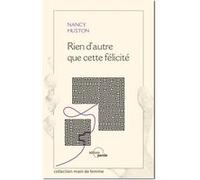 Rien d'autre que cette felicite Nancy Huston (Auteur)