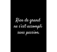 Rien de grand ne s’est accompli sans passion.: Carnet de Notes 120 pages avec lignes | Journal de Motivation, Gratitude, Énergie Positive | Un cadeau original et inspirant | 7 x 9 pouces |