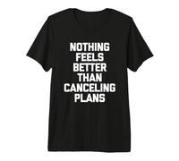 Rien de Mieux Que d'annuler des Plans - Donne drôle T-Shirt Haut de Gamme