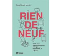 Rien De Neuf - Guide Pour Une Consommation Écologique, Économique Et Engagée