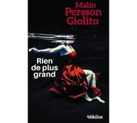 Rien de plus grand Malin P. Giolito (Auteur)