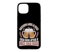 Rien de tel qu'une Bonne bière Froide après Une Bonne bière Froide Coque pour iPhone 15 Plus