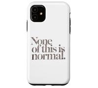 Rien De Tout Cela N’est Normal. T-Shirt pour Hommes Et Coque pour iPhone 11