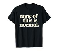 Rien De Tout Cela N’est Normal. T-Shirt pour Hommes Et T-Shirt