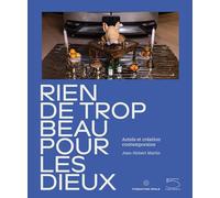 Rien de trop beau pour les dieux: Autels et création contemporaine