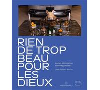 Rien de trop beau pour les dieux: Autels et création contemporaine