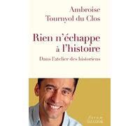 Rien n’échappe à l’Histoire. Dans l’atelier des historiens