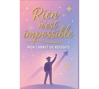 Rien n’est impossible - Mon carnet de réussite: 100 pages lignées pour prendre des notes, suivre vos progrès et rester motivé
