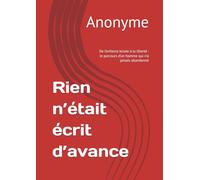 Rien n’était écrit d’avance: De l’enfance brisée à la liberté : le parcours d’un homme qui n’a jamais abandonné