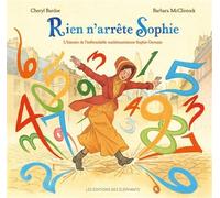 Rien n'arrête Sophie L'histoire de l'inébranlable mathématicienne Sophie Germain - Cheryl Bardoe - Des Elephants - relié - Album jeunesse dès 6 ans