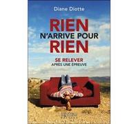 Rien n'arrive pour rien - Se relever après une épreuve Diane Diotte (Auteur)