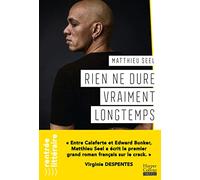 Rien ne dure vraiment longtemps: "Matthieu Seel a écrit le premier grand roman français sur le crack." Virginie Despentes