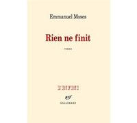 Emmanuel Moses – Rien ne finit – Roman – Broché