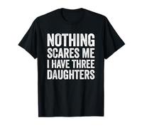 Rien ne me fait peur J'ai trois filles T-Shirt