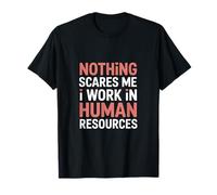 Rien ne me Fait Peur, Je Travaille dans Les ressources humaines, C'est drôle T-Shirt