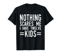 Rien ne m'effraie, J'Ai Douze Enfants drôles T-Shirt
