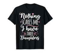 Rien ne m'effraie, J'Ai Trois Filles T-Shirt