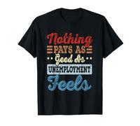 Rien ne paie Aussi Bon Que Le chômage Semble drôle et Anti-Travail T-Shirt