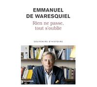 Rien ne passe, tout s'oublie: Souvenirs d’Histoire
