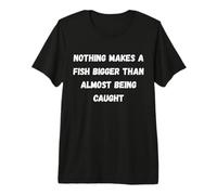 Rien ne Rend Un Poisson Plus Gros Que d'être Presque pêché T-Shirt Haut de Gamme