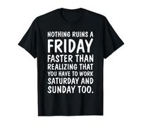 Rien ne ruine Vendredi Plus Vite doivent Travailler Samedi T-Shirt Graphique avec Valeur