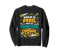 Rien ne se perd Tout se Transformer en copeaux Sweatshirt