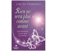 Rien Ne Sera Plus Comme Avant - Enseignements De Nos Amis Des Étoiles