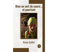 Rien ne sert de courir... et pourtant - Bruno Guillot - Le Lys Bleu - broché - Roman