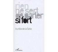 Rien ne sert de parler si fort - Aurélie de La Selle - L'harmattan - broché - Essai