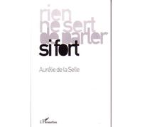 Rien ne sert de parler si fort - Aurélie de La Selle - L'harmattan - broché - Essai