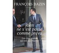 Rien ne s'est passé comme prévu: Les cinq années qui ont fait Macron