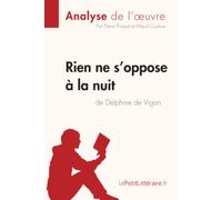 Rien ne s'oppose à la nuit de Delphine de Vigan (Analyse de l'oeuvre): Analyse complète et résumé détaillé de l'oeuvre