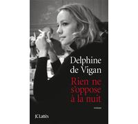 Rien ne s'oppose à la nuit Prix du Roman Fnac 2011 - Delphine De Vigan - Lattes - broché - Roman