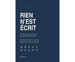 Rien n'est écrit: Manifeste pour une génération qui refuse d'hériter de ruines, le petit livre illustré