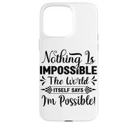 Rien n'est Impossible Le Mot Lui-même Dit Que Je suis Possible Coque pour iPhone 15 Pro Max