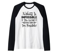 Rien n'est Impossible Le Mot Lui-même Dit Que Je suis Possible Manche Raglan