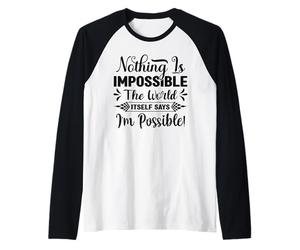 Rien n'est Impossible Le Mot Lui-même Dit Que Je suis Possible Manche Raglan