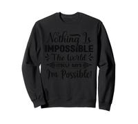 Rien n'est Impossible Le Mot Lui-même Dit Que Je suis Possible Sweatshirt