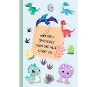 Rien n'est impossible pour une fille comme toi - Carnet pour les Filles qui Aiment les Dinosaures: Carnet pour les filles - Espace pour les Notes, les ... de Dinosaures, parfait pour rentrée scolaire