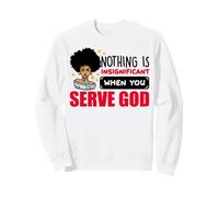 Rien n'est insignifiant Lorsque Vous servez Dieu Chrétien Jésus Sweatshirt