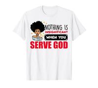 Rien n'est insignifiant Lorsque Vous servez Dieu Chrétien Jésus T-Shirt